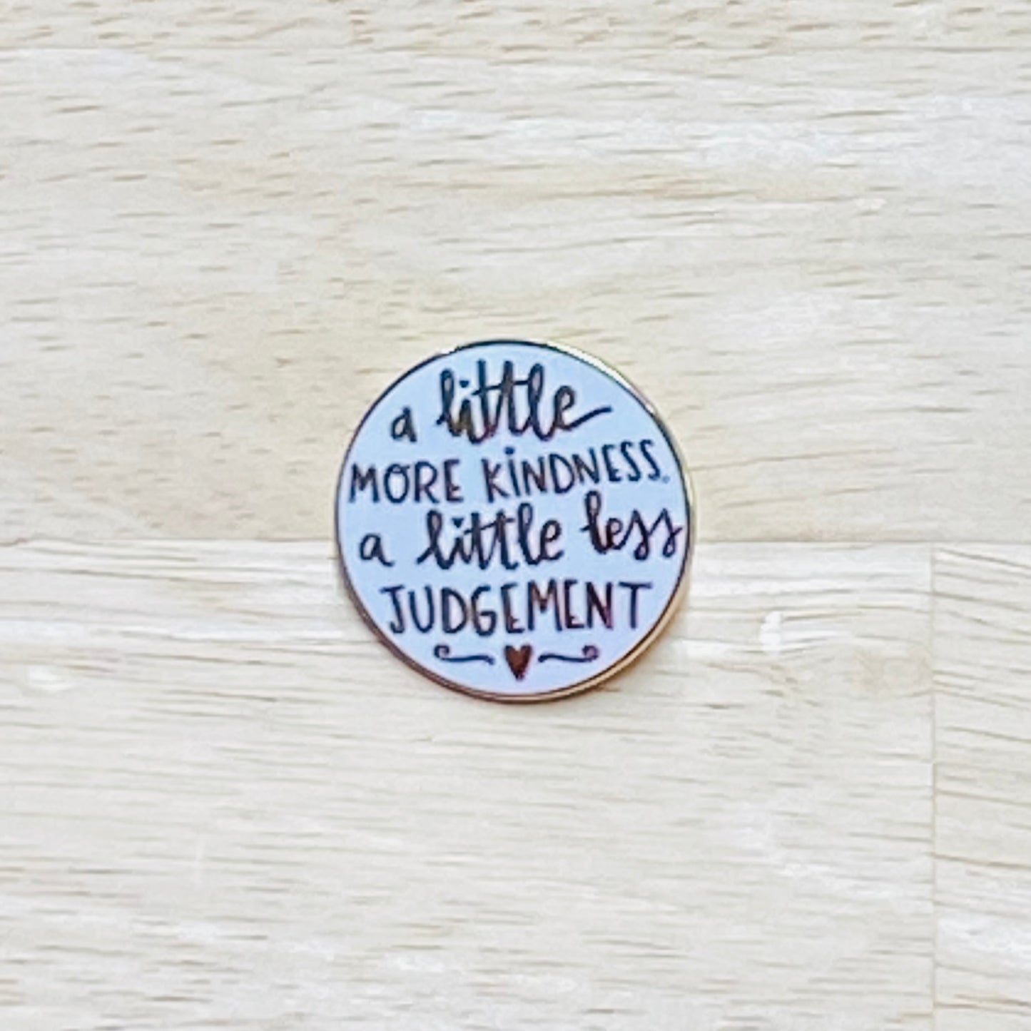Inspirational Pins - A little More Kindness A Little Less Judgment