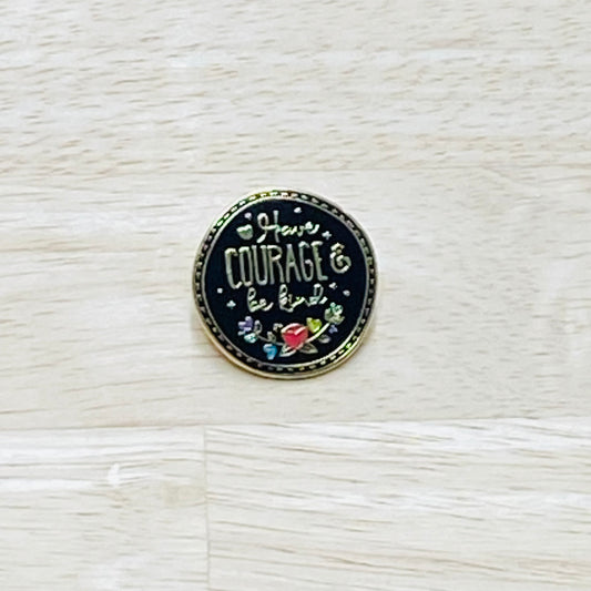 Inspirational Pins - Have Courage & Be Kind